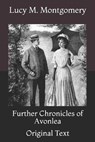 Further Chronicles of Avonlea: Original Text - MONTGOMERY,  Lucy M. - 9798730821804