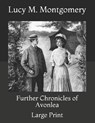 Further Chronicles of Avonlea: Large Print - MONTGOMERY,  Lucy M. - 9798730821811