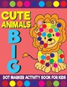 Cute Animals Big Dot Marker Activity Book For Kids - PRINTING CO,  Big Daubers - 9798731840026