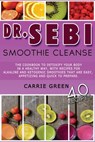 Dr. Sebi Smoothie Cleanse: The cookbook to detoxify your body in a healthy way, with recipes for alkaline and ketogenic smoothies that are easy, - GREEN,  Carrie - 9798732204575