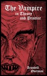 The Vampire in Theory and Practice - Arundell Overman - 9798733742304