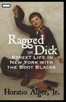Ragged Dick; or, Street Life in New York with the Boot Blacks annotated - ALGER,  Horatio, Jr. - 9798734268773