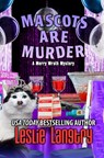 Mascots Are Murder - Leslie Langtry - 9798735269861