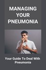 Managing Your Pneumonia: Your Guide To Deal With Pneumonia: Deal With Pneumonia - Rosamaria Rudis - 9798737292355