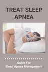 Treat Sleep Apnea: Guide For Sleep Apnea Management: Types Of Sleep Apnea - Carol Pratten - 9798737396145