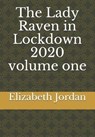 The Lady Raven in Lockdown 2020 volume one - JORDAN,  Elizabeth Ann - 9798737401139