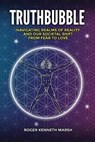 TruthBubble: Navigating Realms of Reality and Our Societal Shift from Fear to Love - MARSH,  Roger Kenneth - 9798738755934