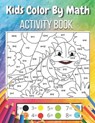 Kids Color By Math - Randy Clark - 9798740936987