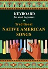 Keyboard for Adult Beginners. Traditional Native American Songs - Helen Winter - 9798742092636