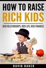 How to Raise Rich Kids - David Mark Baker - 9798743079667