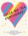 Color Me For Confidence!: A building self-esteem coloring book for Girls Ages 5+ - The Alpha Boss - 9798746222008