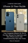 iPHONE 12 USER GUIDE - Evan S Bussard - 9798746668981