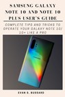Samsung Galaxy Note 10 and Note 10 Plus User's Guide: Complete Tips and Tricks to Operate Your Galaxy Note 10/ 10+ Like a Pro - Evan S. Bussard - 9798747814004