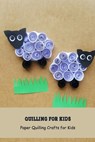 Quilling for Kids: Paper Quilling Crafts for Kids: Craft Book for Kids - Angela Johnson - 9798748958172