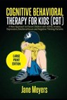 Cognitive Behavioral Therapy for Kids (CBT): A New Approach to Parent Children with ADHD, Anxiety, Depression, Emotional Issues and Negative Thinking - MEYERS,  Jane - 9798749182125