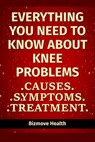 Everything you need to know about Knee Problems: Causes, Symptoms, Treatment - Bizmove Health - 9798749422771
