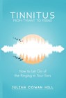 Tinnitus, From Tyrant to Friend - Julian Cowan Hill - 9798749904314