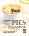 Savory Pies Cookbook - Angel Burns - 9798751576813