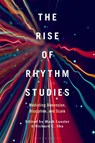 The Rise of Rhythm Studies - Professor or Dr. Mark (Arizona State University Lussier ; Dr. or Prof. Richard C. (American University Sha - 9798765125281
