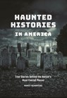 Haunted Histories in America: True Stories Behind the Nation's Most Feared Places - Nancy Hendricks - 9798765129661