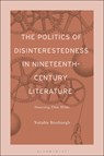 The Politics of Disinterestedness in Nineteenth-Century Literature - Dr. Natalie (University of Hamburg Roxburgh - 9798765134986