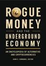 Rogue Money and the Underground Economy: An Encyclopedia of Alternative and Cryptocurrencies - John C. Edmunds - 9798765138991