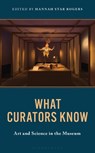 What Curators Know - Hannah Star (University of Copenhagen Medical Museion) Rogers - 9798765162088