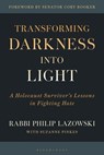 Transforming Darkness Into Light: A Holocaust Survivor's Lessons in Fighting Hate - Philip Lazowski - 9798765167748