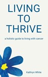 Living to Thrive - Kathryn White - 9798765256565