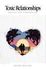 Toxic Relationships - Dvine Healing - 9798765262306