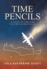 Time Pencils: A Novel of WW2 and the Cretan Resistance - Lola Katherine Giusti - 9798765265536
