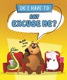 Do I Have to Say Excuse Me? - Sequoia Kids Media - 9798765401941