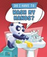 Do I Have to Wash My Hands? - Sequoia Kids Media - 9798765401965