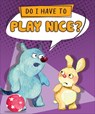 Do I Have to Play Nice? - Sequoia Kids Media - 9798765401996