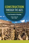 Construction Through the Ages: From Pyramids to Plumbing - Michael Woods - 9798765610107
