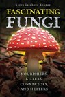 Fascinating Fungi: Nourishers, Killers, Connectors, and Healers - Karen Kenney - 9798765611173