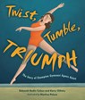 Twist, Tumble, Triumph: The Story of Champion Gymnast Ágnes Keleti - Deborah Bodin Cohen - 9798765619773