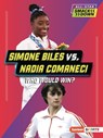 Simone Biles vs. Nadia Comaneci: Who Would Win? - Josh Anderson - 9798765623572