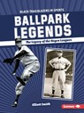 Ballpark Legends: The Legacy of the Negro Leagues - Elliott Smith - 9798765628492