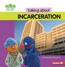 Talking about Incarceration: A Sesame Street (R) Resource - Marie-Therese Miller - 9798765629703