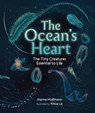 The Ocean's Heart: The Tiny Creatures Essential to Life - Jilanne Hoffmann - 9798765643464