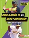 Ronald Acuña Jr. vs. Rickey Henderson: Who Would Win? - Brianna Kaiser - 9798765648254