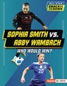 Sophia Smith vs. Abby Wambach: Who Would Win? - Anne E. Hill - 9798765648278