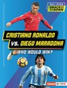 Cristiano Ronaldo vs. Diego Maradona: Who Would Win? - Anne E. Hill - 9798765661390