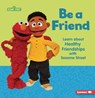 Be a Friend: Learn about Healthy Friendships with Sesame Street (R) - Whitney Sanderson - 9798765662434