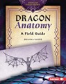 Dragon Anatomy: A Field Guide - Brianna Kaiser - 9798765669280