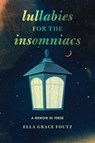 Lullabies for the Insomniacs: A Memoir in Verse - Ella Grace Foutz - 9798765671306