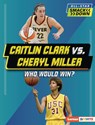 Caitlin Clark vs. Cheryl Miller: Who Would Win? - Sarah Roggio - 9798765683439