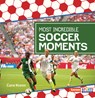 Most Incredible Soccer Moments - Cara Krenn - 9798765683743