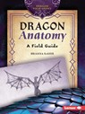 Dragon Anatomy: A Field Guide - Brianna Kaiser - 9798765683958